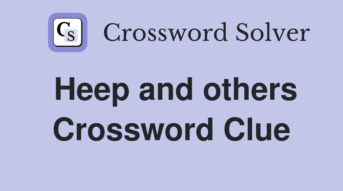 Heep and others Crossword Clue