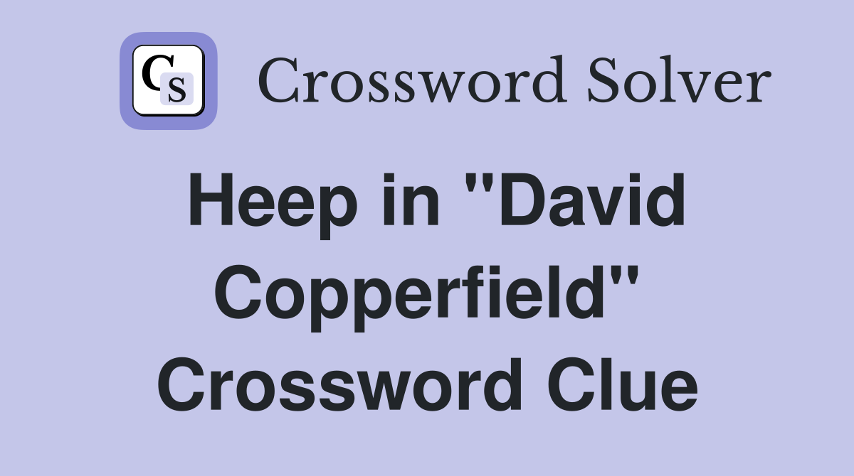 Heep in "David Copperfield" Crossword Clue