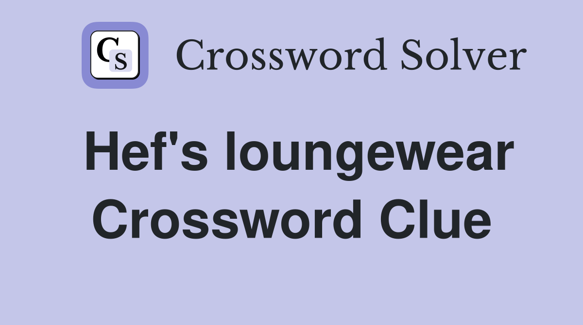 Hef's loungewear Crossword Clue
