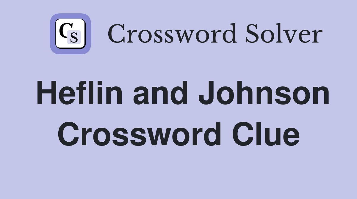Heflin and Johnson Crossword Clue