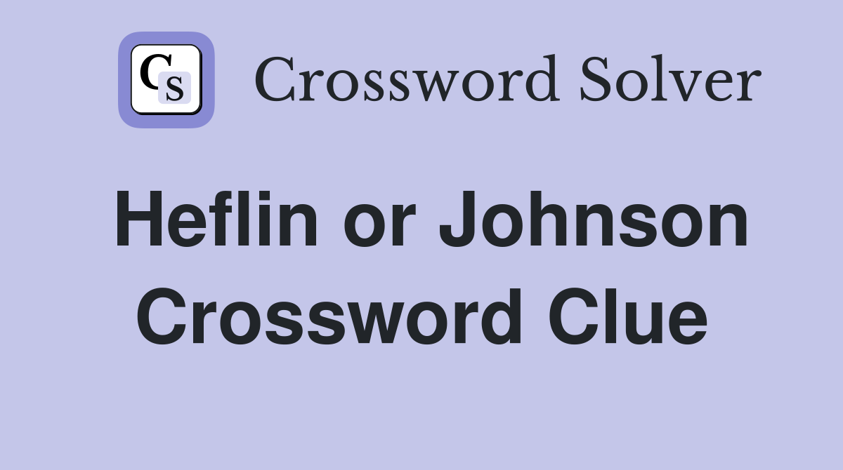 Heflin or Johnson Crossword Clue
