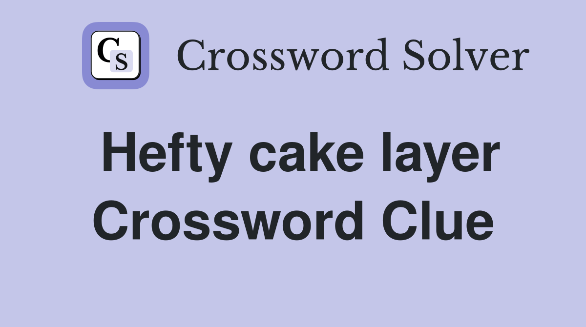 Hefty cake layer Crossword Clue