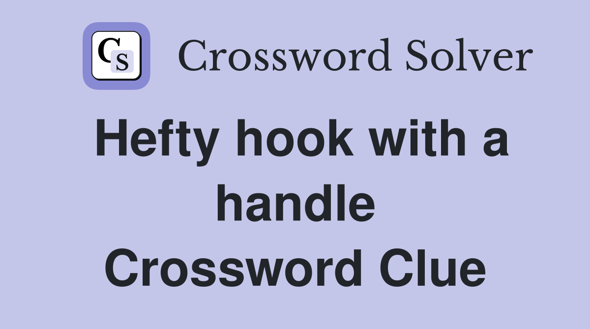 Hefty hook with a handle Crossword Clue