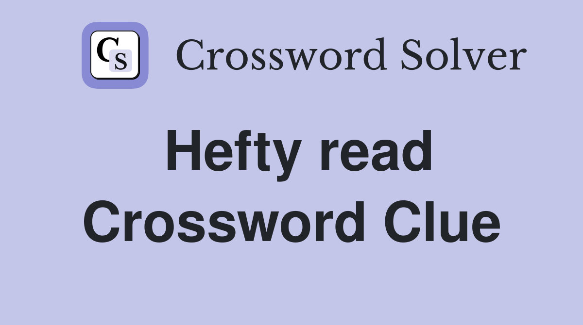 Hefty read Crossword Clue