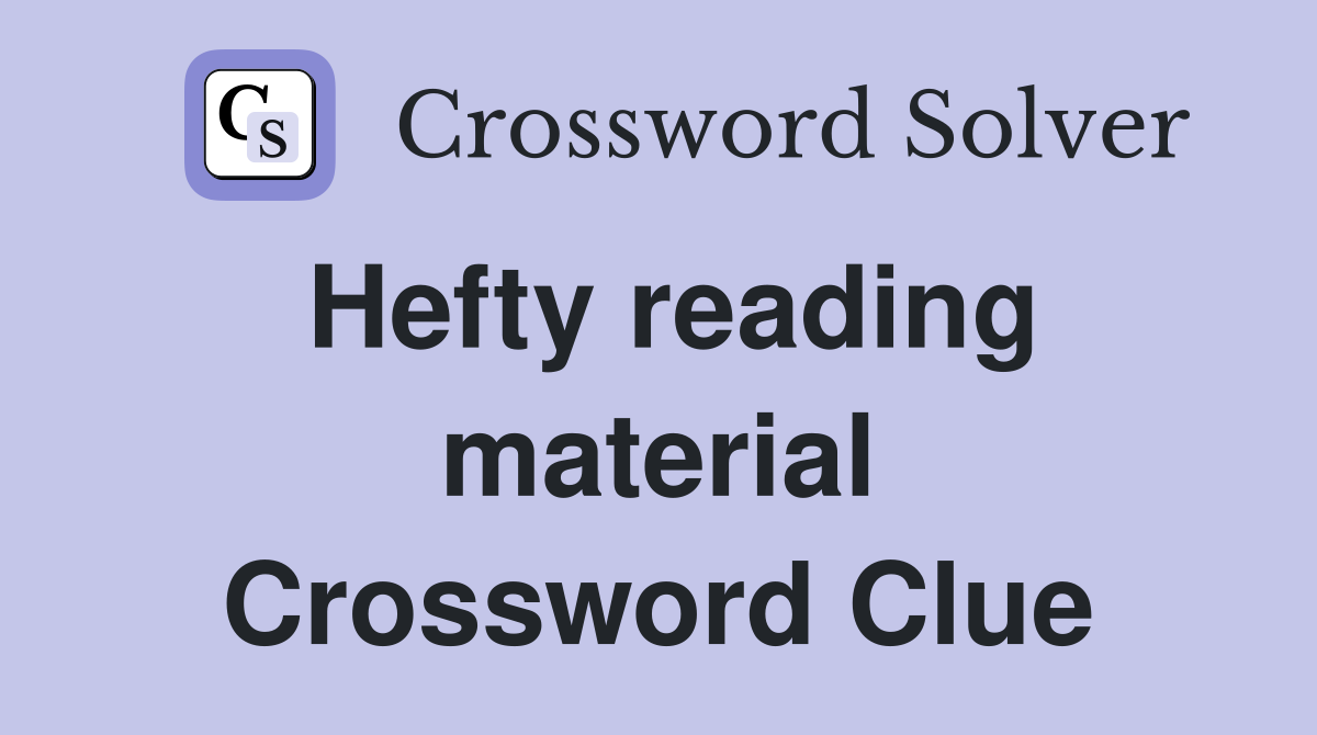Hefty reading material Crossword Clue