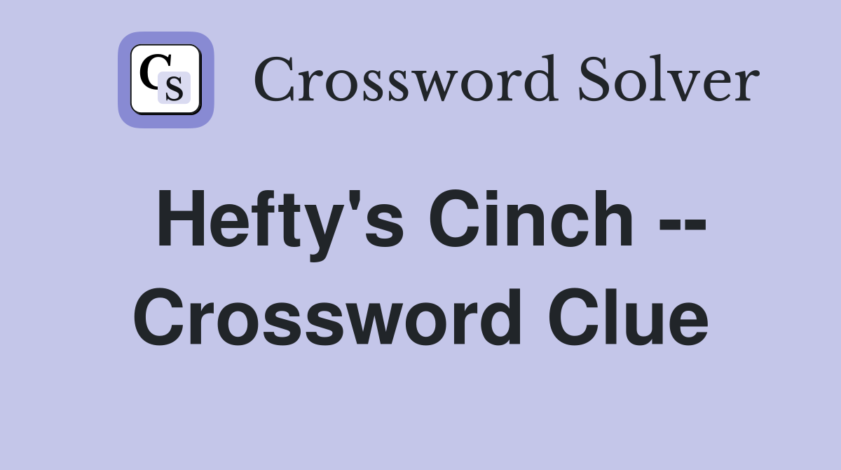 Hefty's Cinch -- Crossword Clue