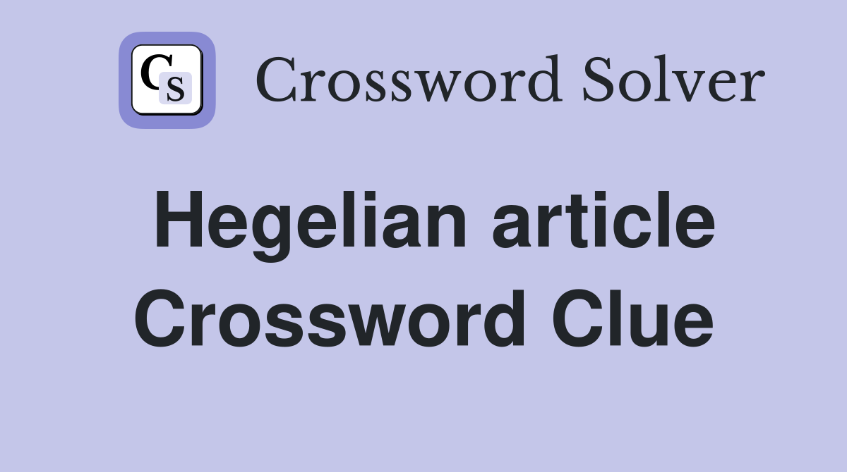 Hegelian article Crossword Clue