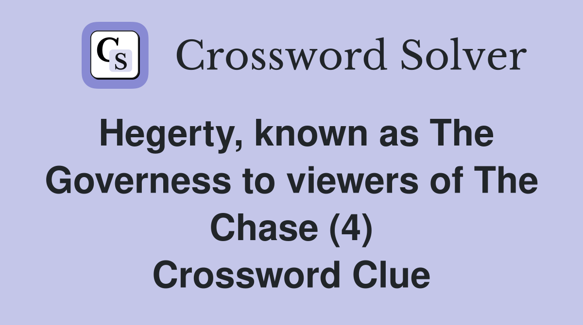 Hegerty, known as The Governess to viewers of The Chase (4) Crossword Clue
