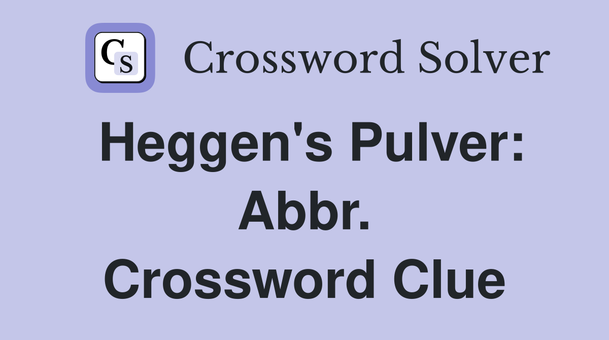 Heggen's Pulver: Abbr. Crossword Clue