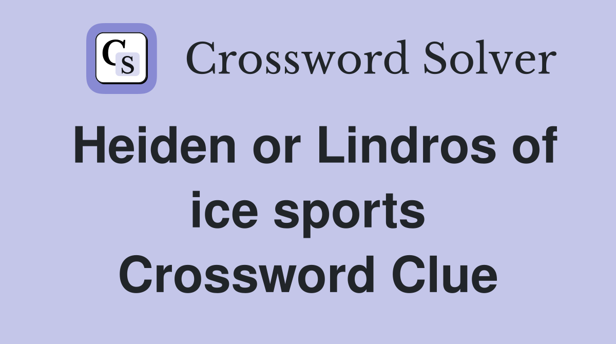 Heiden or Lindros of ice sports Crossword Clue