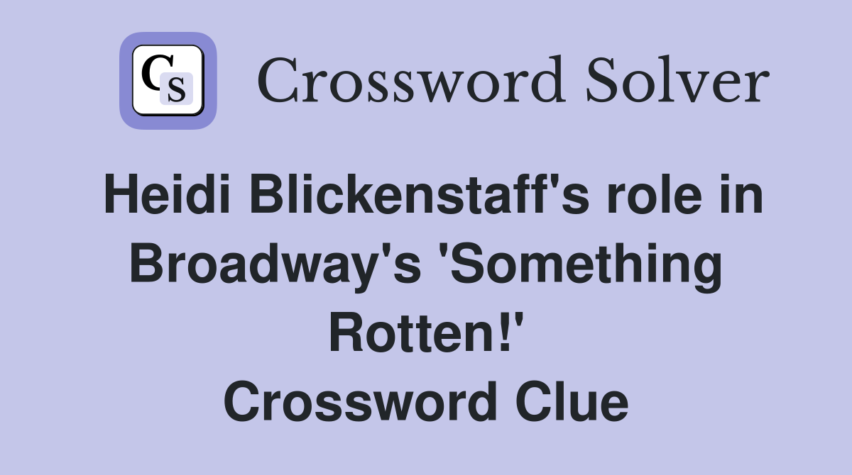 Heidi Blickenstaff's role in Broadway's 'Something Rotten!' Crossword Clue