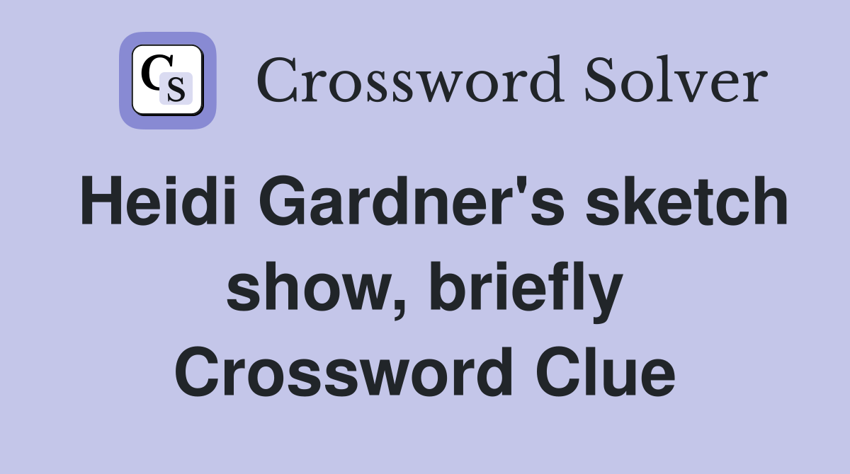 Heidi Gardner's sketch show, briefly Crossword Clue