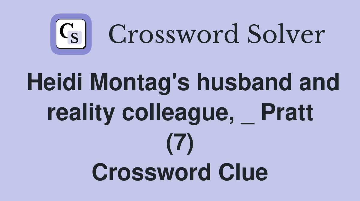 Heidi Montag's husband and reality colleague, _ Pratt (7) Crossword Clue