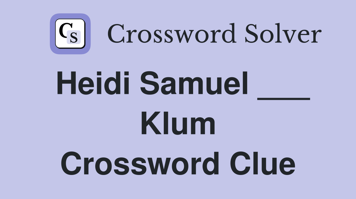 Heidi Samuel ___ Klum Crossword Clue