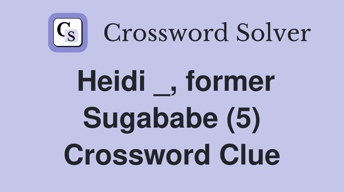 Heidi _, former Sugababe (5) Crossword Clue