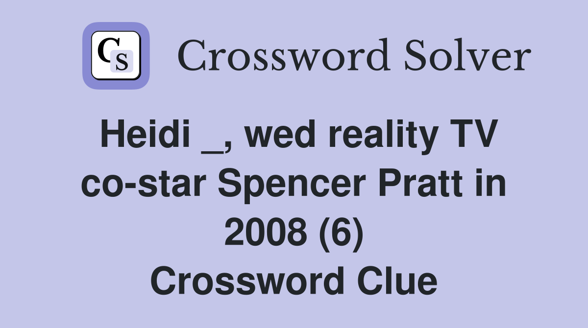 Heidi _, wed reality TV co-star Spencer Pratt in 2008 (6) Crossword Clue