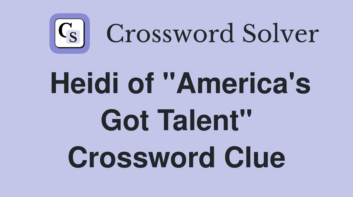 Heidi of "America's Got Talent" Crossword Clue
