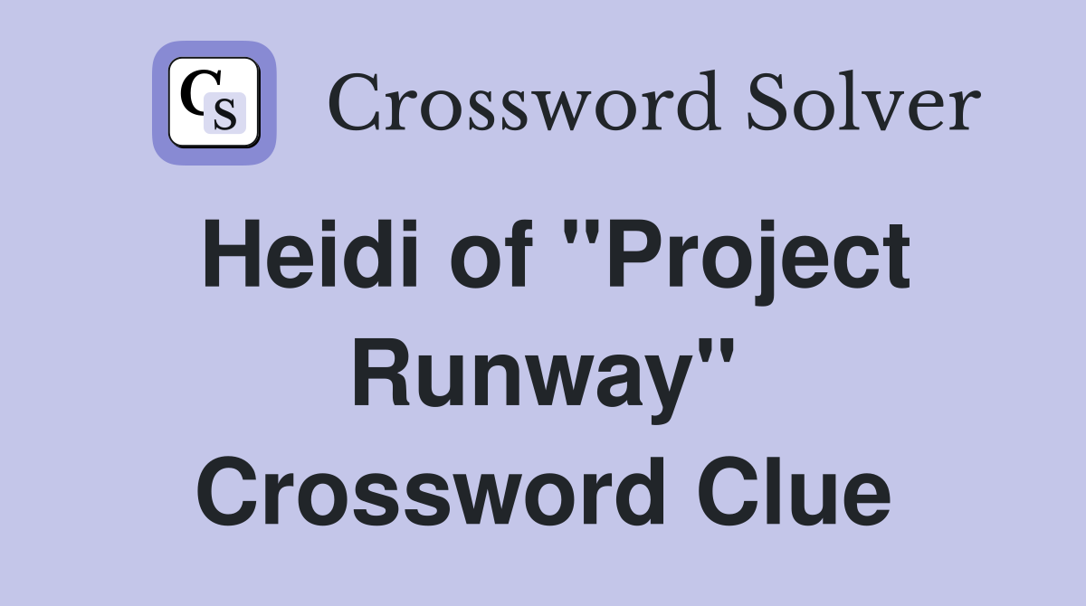 Heidi of "Project Runway" Crossword Clue
