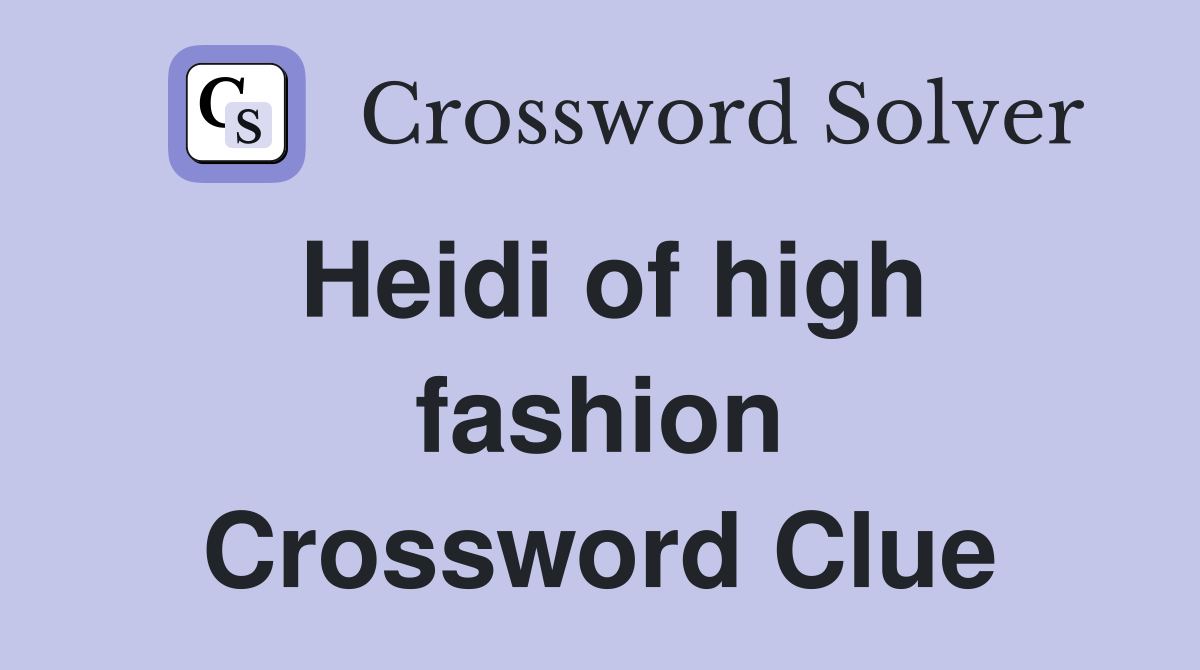 Heidi of high fashion Crossword Clue