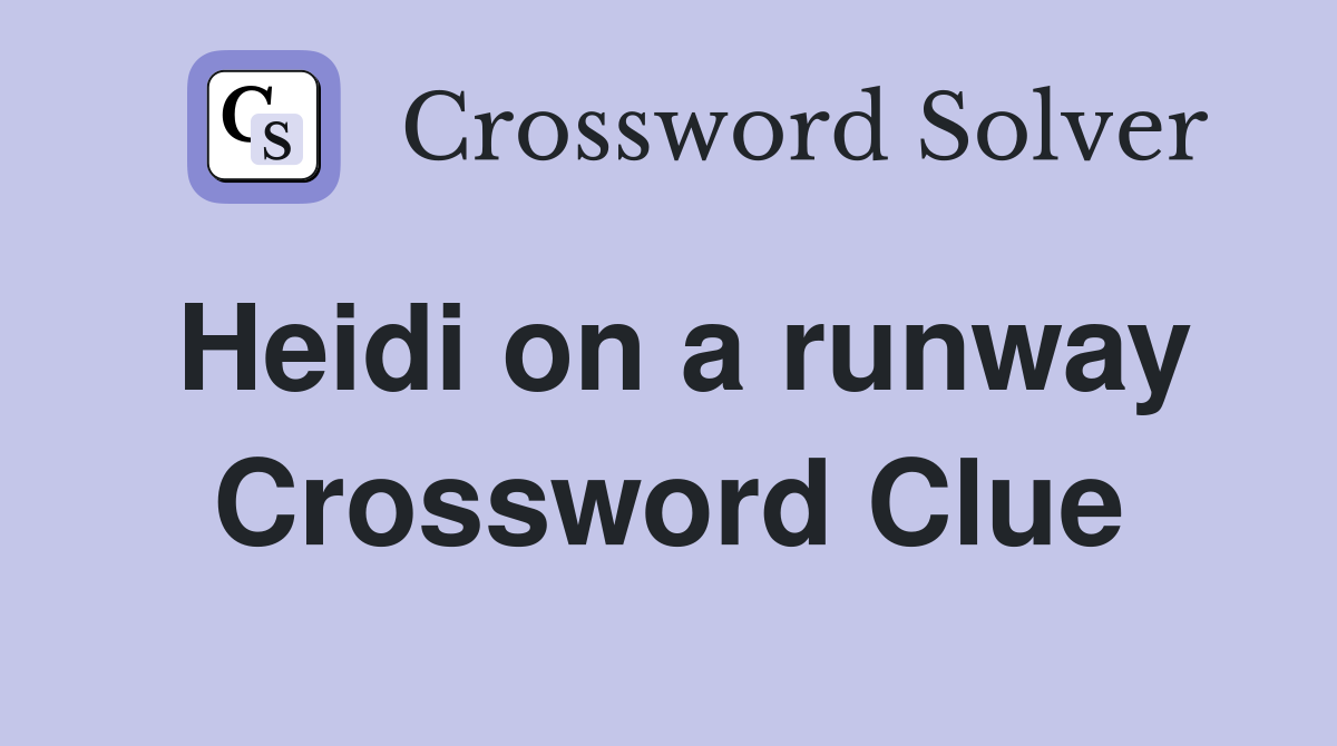 Heidi on a runway Crossword Clue