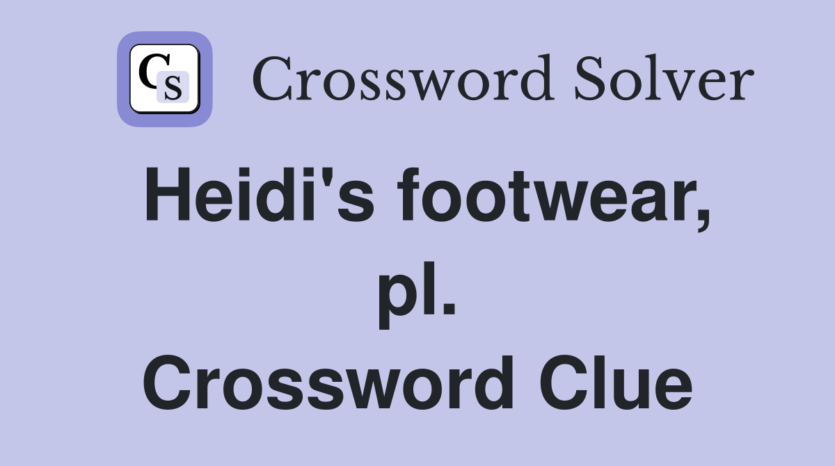 Heidi's footwear, pl. Crossword Clue