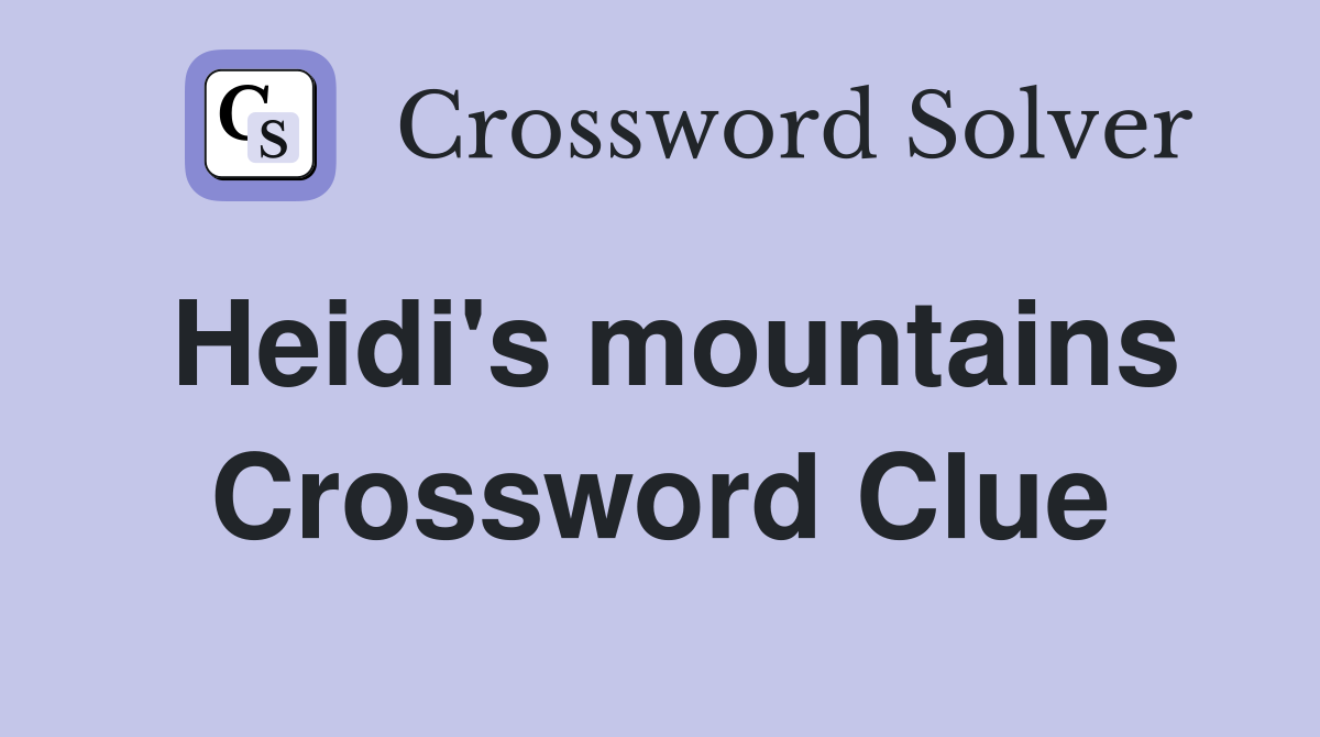 Heidi's mountains Crossword Clue