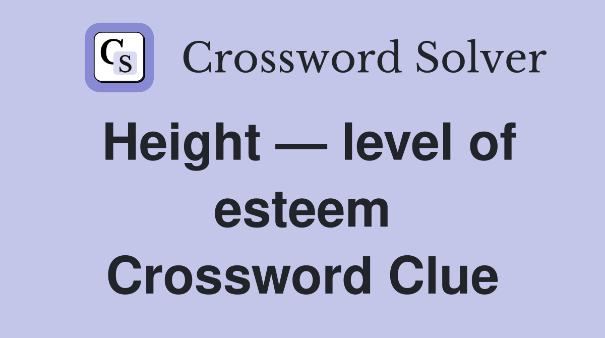 Height — level of esteem Crossword Clue