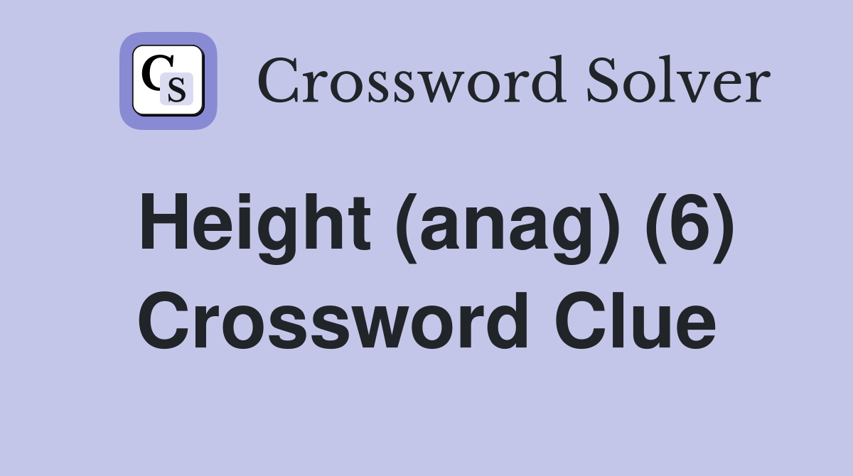 Height (anag) (6) Crossword Clue