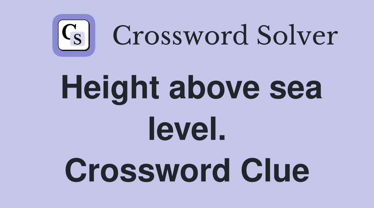 Height above sea level. Crossword Clue