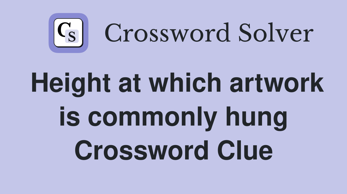 Height at which artwork is commonly hung Crossword Clue