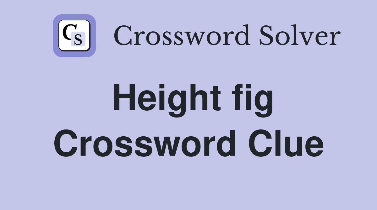 Height fig Crossword Clue