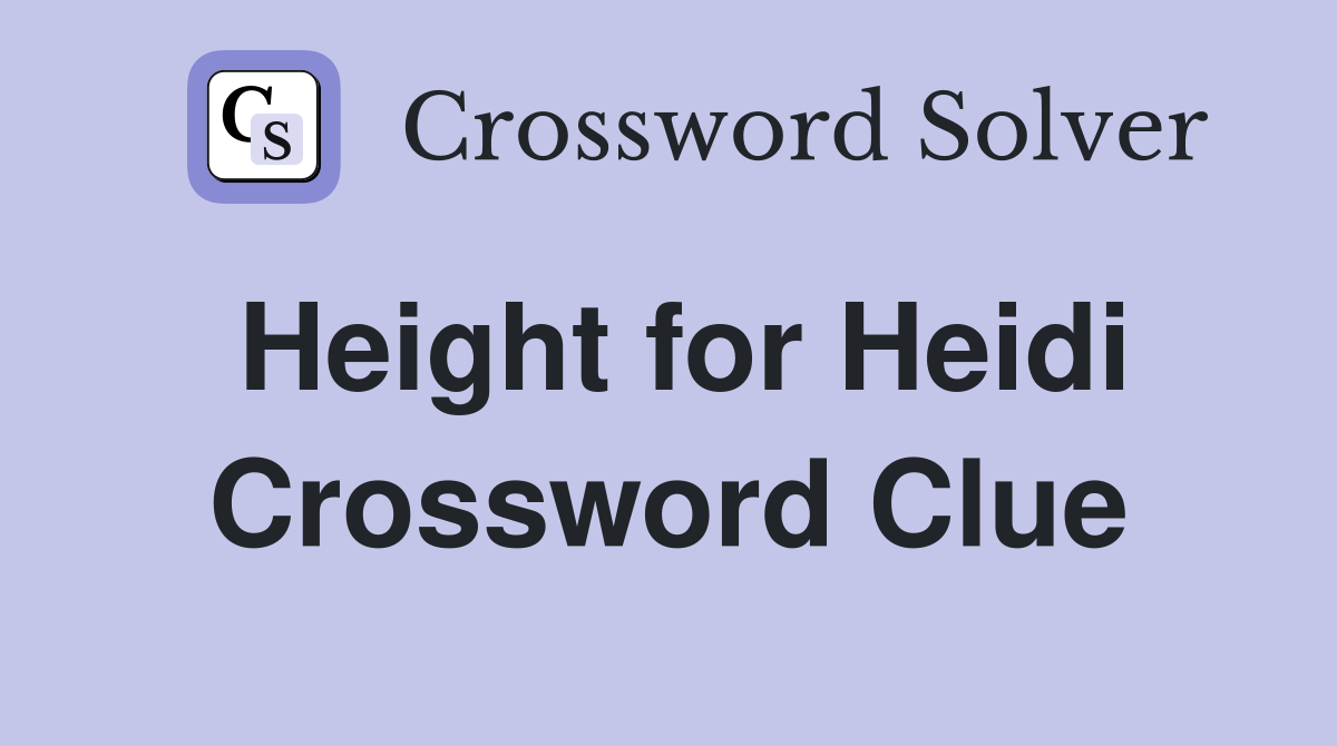 Height for Heidi Crossword Clue