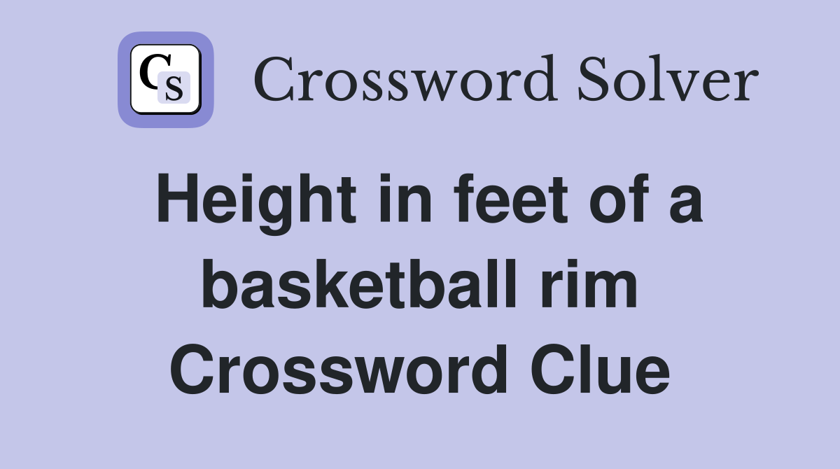 Height in feet of a basketball rim Crossword Clue