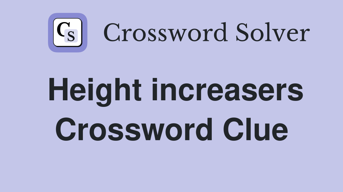 Height increasers Crossword Clue