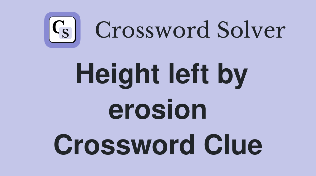 Height left by erosion Crossword Clue