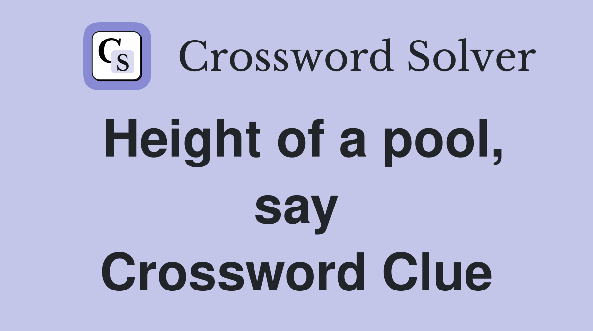 Height of a pool, say Crossword Clue