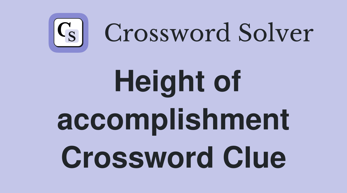 Height of accomplishment Crossword Clue