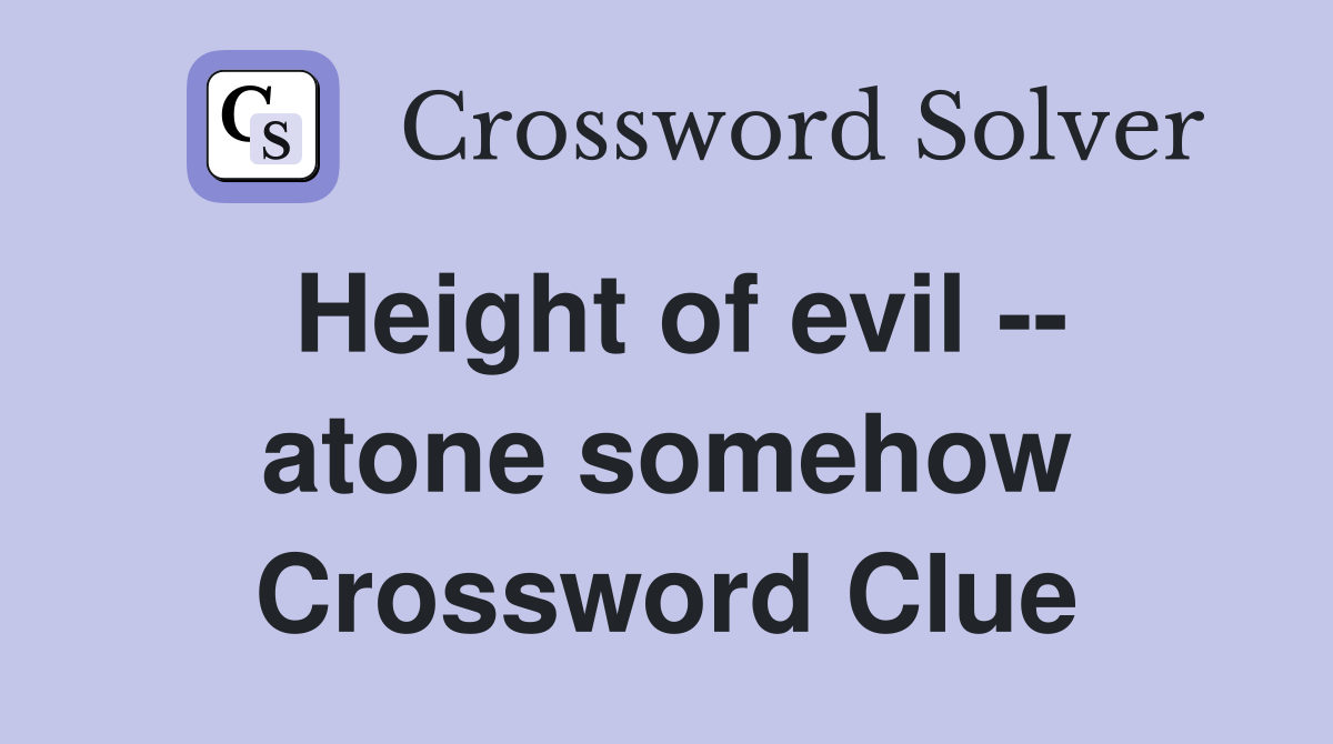 Height of evil -- atone somehow Crossword Clue