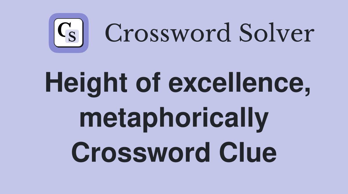 Height of excellence, metaphorically Crossword Clue