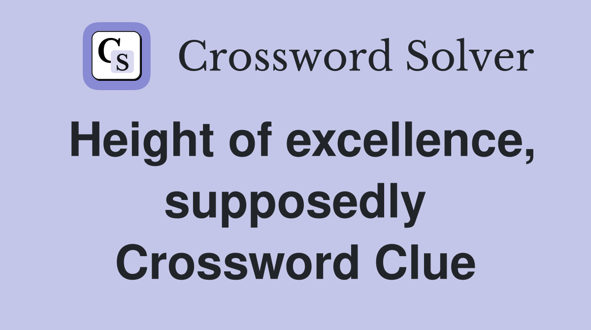Height of excellence, supposedly Crossword Clue