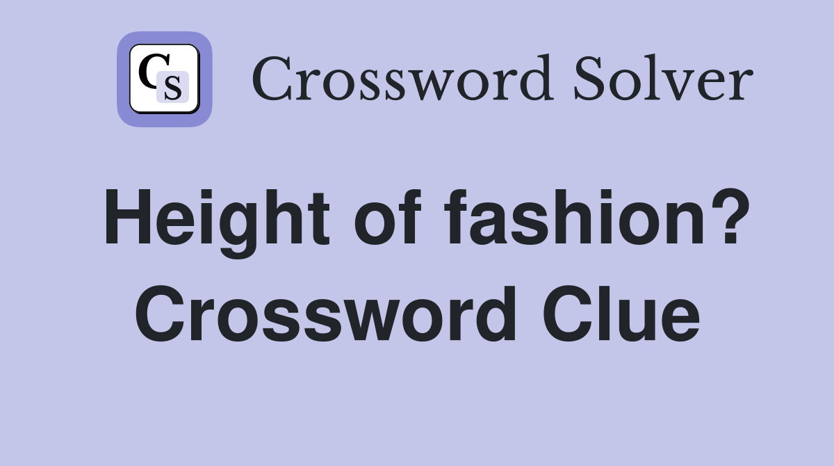 Height of fashion? Crossword Clue