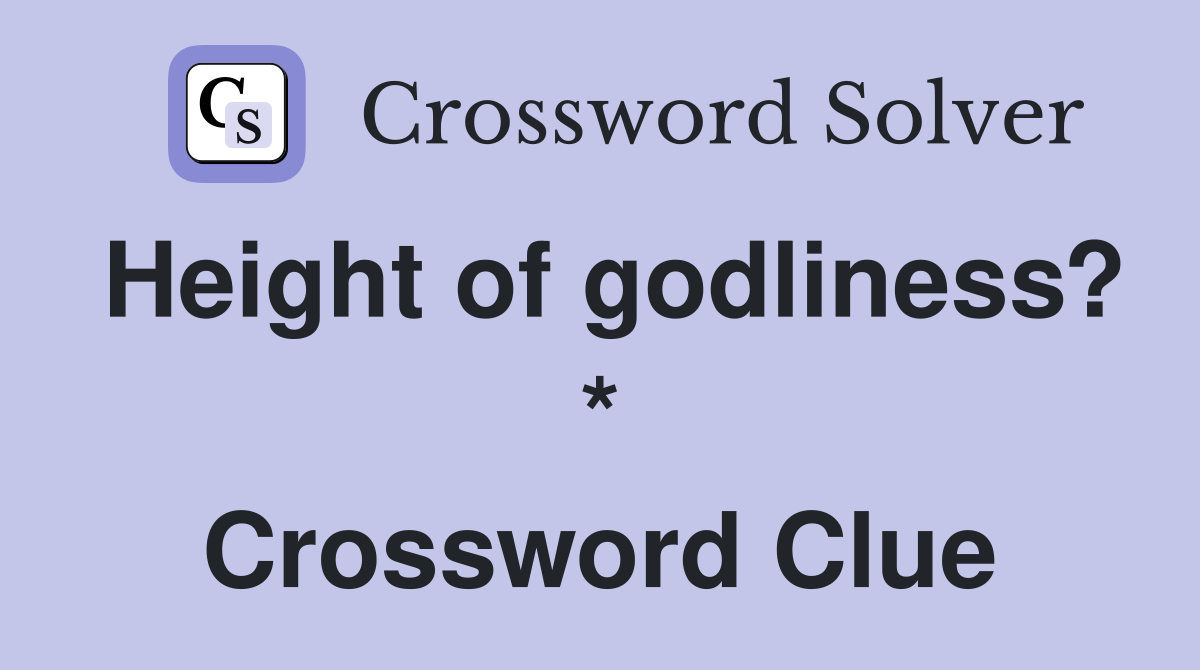 Height of godliness? * Crossword Clue