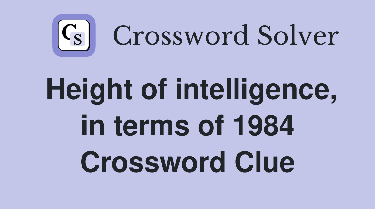 Height of intelligence, in terms of 1984 Crossword Clue