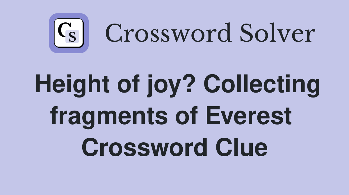 Height of joy? Collecting fragments of Everest  Crossword Clue