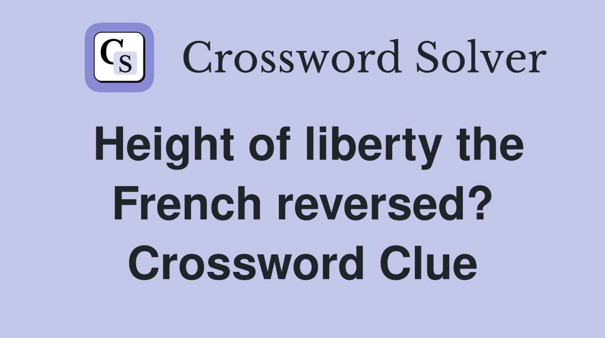 Height of liberty the French reversed? Crossword Clue