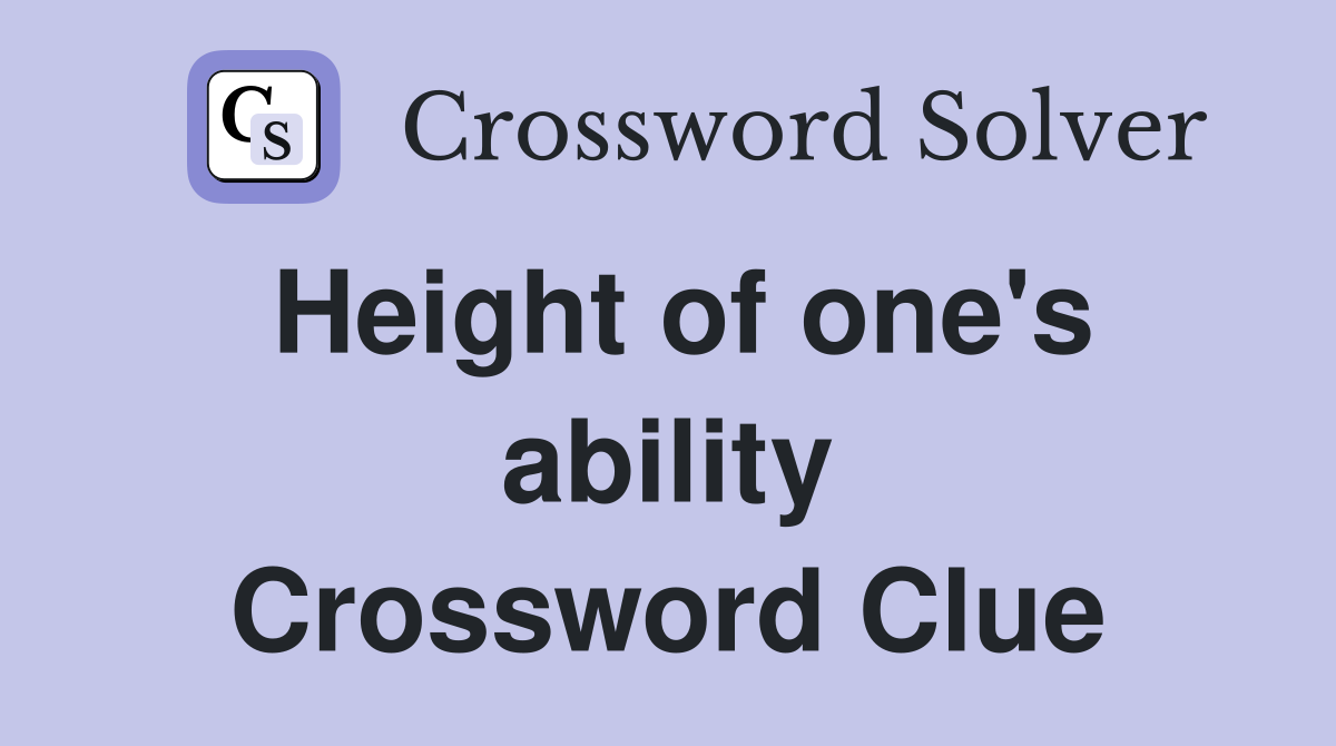 Height of one's ability Crossword Clue