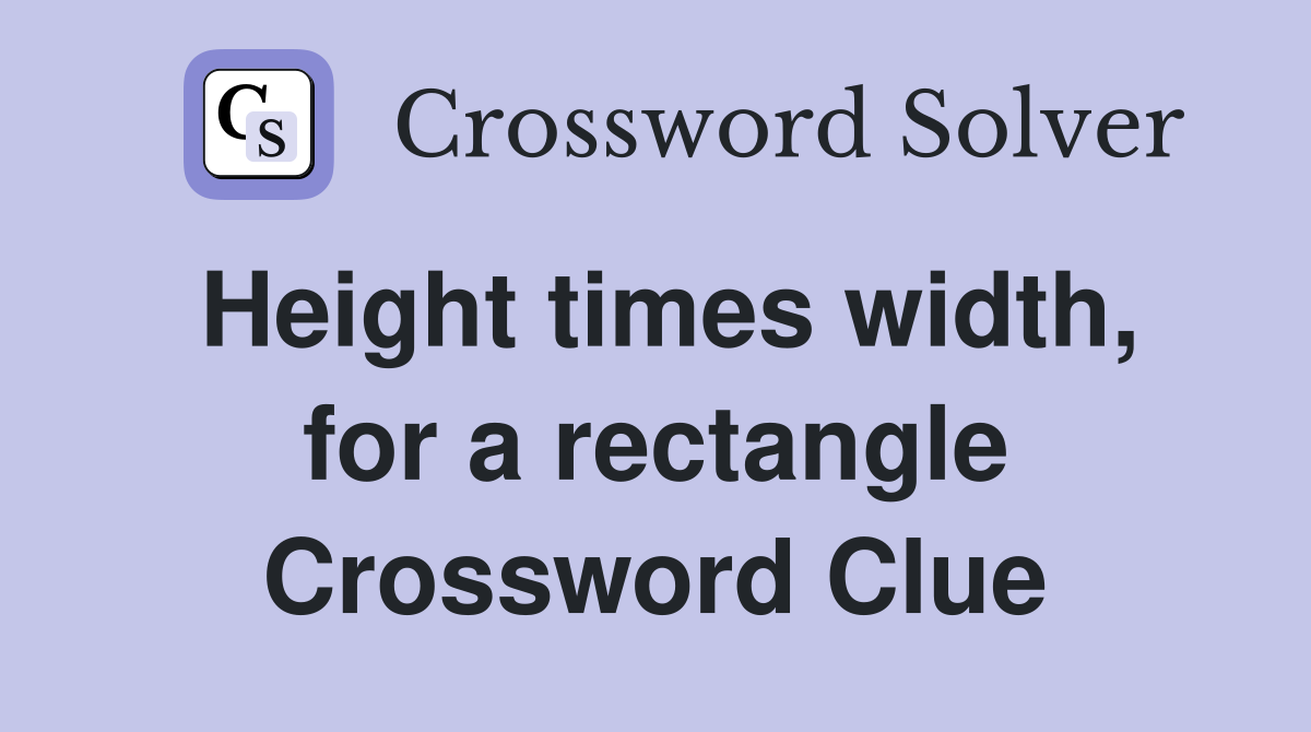 Height times width, for a rectangle Crossword Clue