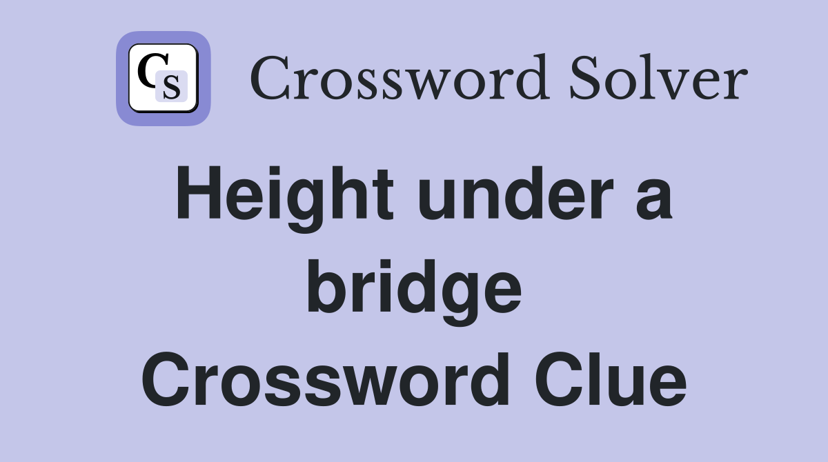 Height under a bridge Crossword Clue