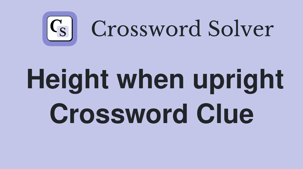 Height when upright Crossword Clue