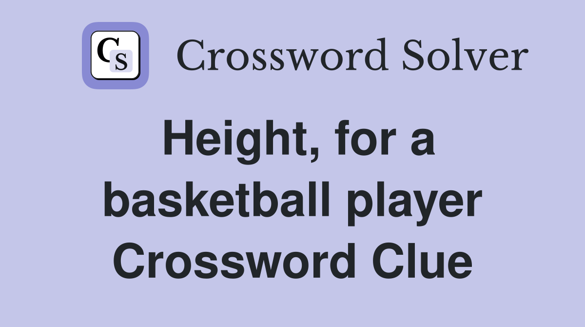 Height, for a basketball player Crossword Clue